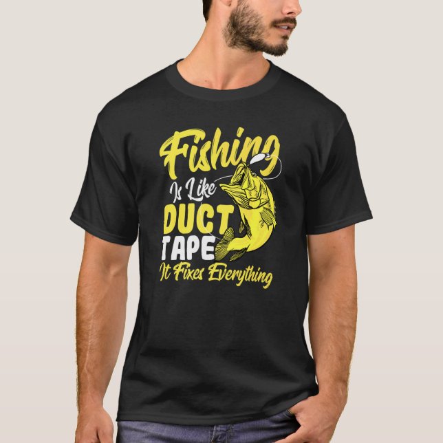Fishing Is Like Duct Tape It Fixes Everything Fish T-Shirt (Front)