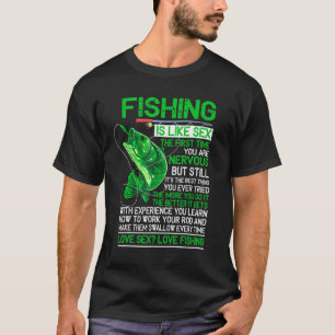 Fishing Is Like S E X Love Fishing T-Shirt