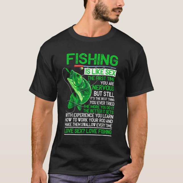 Fishing Is Like S E X   Love Fishing T-Shirt (Front)