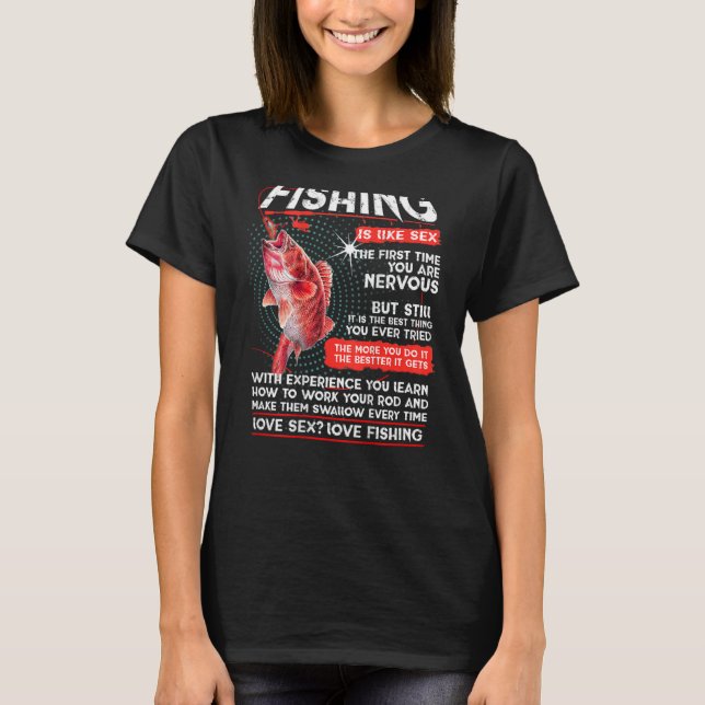 Fishing is like sx. The first time you are nervous T-Shirt (Front)