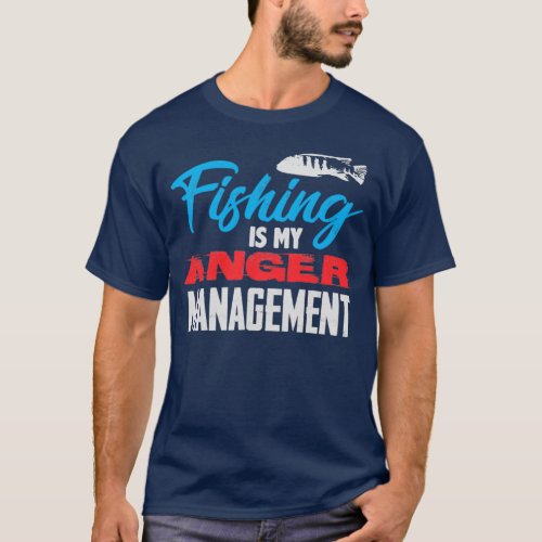 Fishing is my anger management 2 T_Shirt