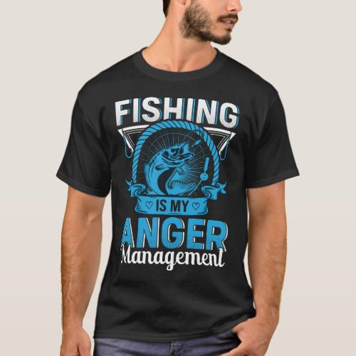 Fishing is my anger management T_Shirt
