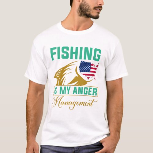 Fishing Is my anger management T_Shirt
