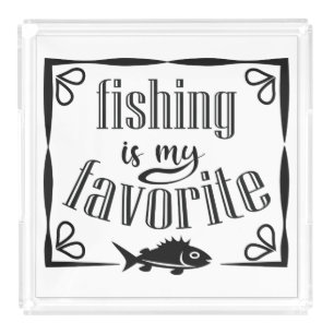 Fishing is my favorite quote acrylic tray