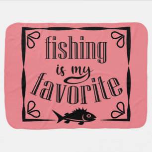 Fishing is my favorite quote  baby blanket