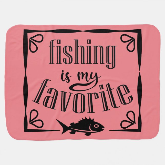 Fishing is my favorite quote  baby blanket (Horizontal)