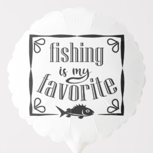 Fishing is my favorite quote  balloon