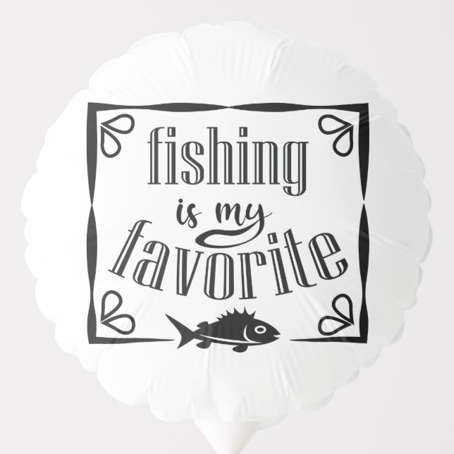 Fishing is my favorite quote  balloon (Front)