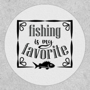 Fishing is my favorite quote patch