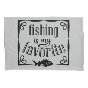 Fishing is my favorite quote pillow case