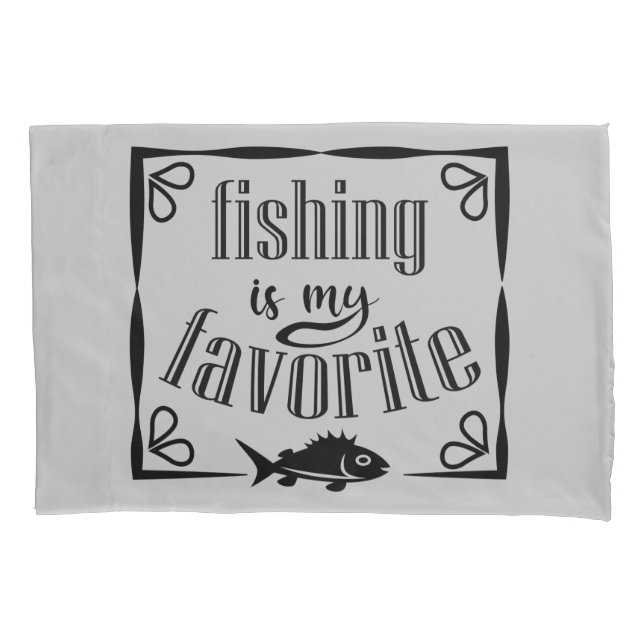 Fishing is my favorite quote  pillow case (Front)