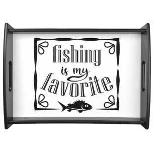 Fishing is my favorite quote serving tray