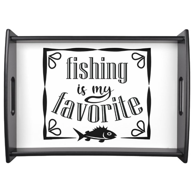 Fishing is my favorite quote  serving tray (Front)