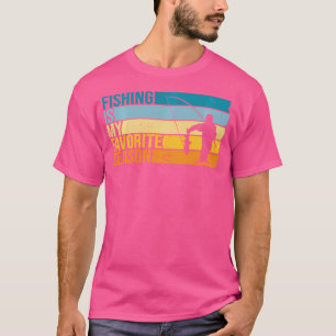 Fishing Is My Favorite Season For Fisher T-Shirt