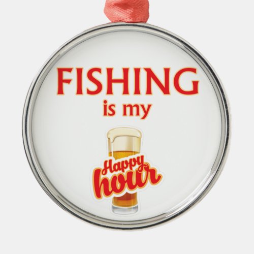 Fishing Is My Happy Hour Metal Ornament