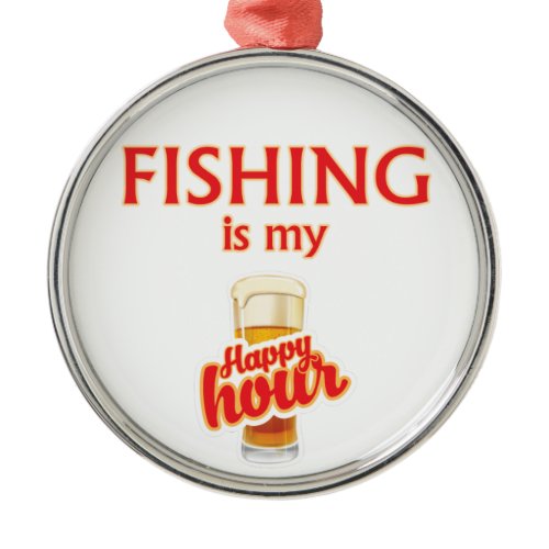 Fishing Is My Happy Hour Metal Ornament