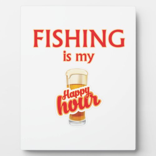 Fishing Is My Happy Hour Plaque