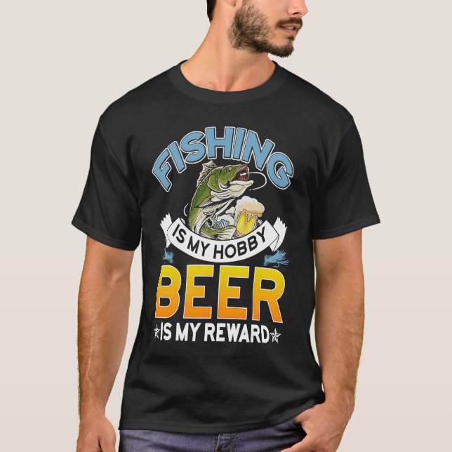 Fishing Is My Hobby Beer Is My Reward Father's Day T-Shirt (Front)