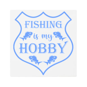 Fishing is my hobby shield quote on crest metal print