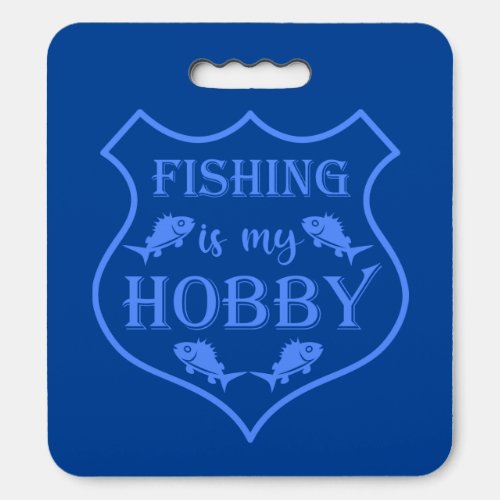 Fishing is my hobby shield quote on crest  seat cushion