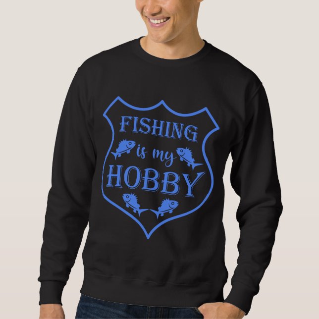 Fishing is my hobby shield quote on crest sweatshirt (Front)