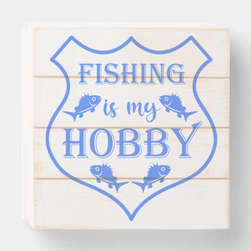 Fishing is my hobby shield quote on crest  wooden box sign