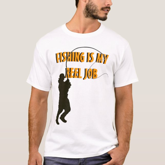 Fishing is my reel job T-Shirt (Front)
