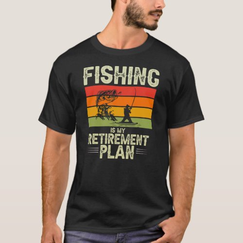 Fishing Is My Retirement Plan Fishing Retired T_Shirt