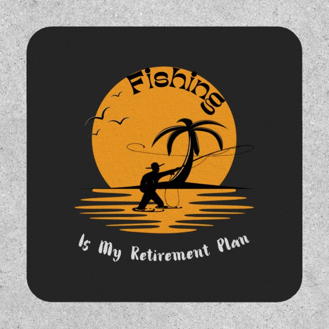 Fishing Is My Retirement Plan Funny Fisherman Patch (Front)