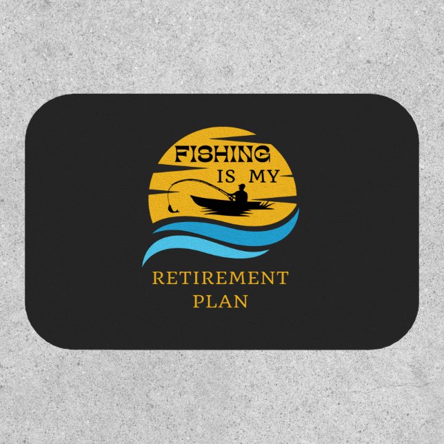 Fishing Is My Retirement Plan Funny Fisherman Patch (Front)