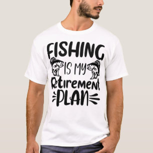 Fishing is My Retirement Plan, Funny Fishing Lover T-Shirt