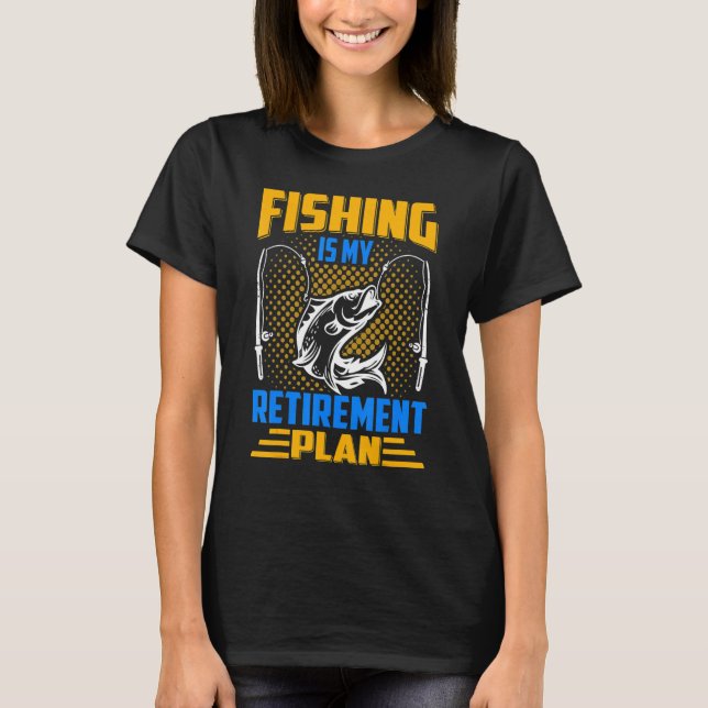 Fishing Is My Retirement Plan Gigging Hook T-Shirt (Front)