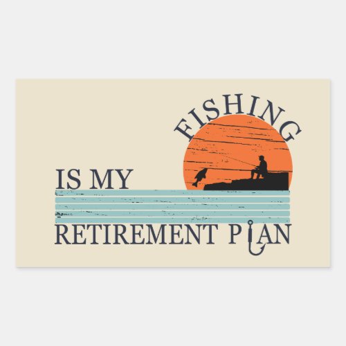 fishing is my retirement plan rectangular sticker