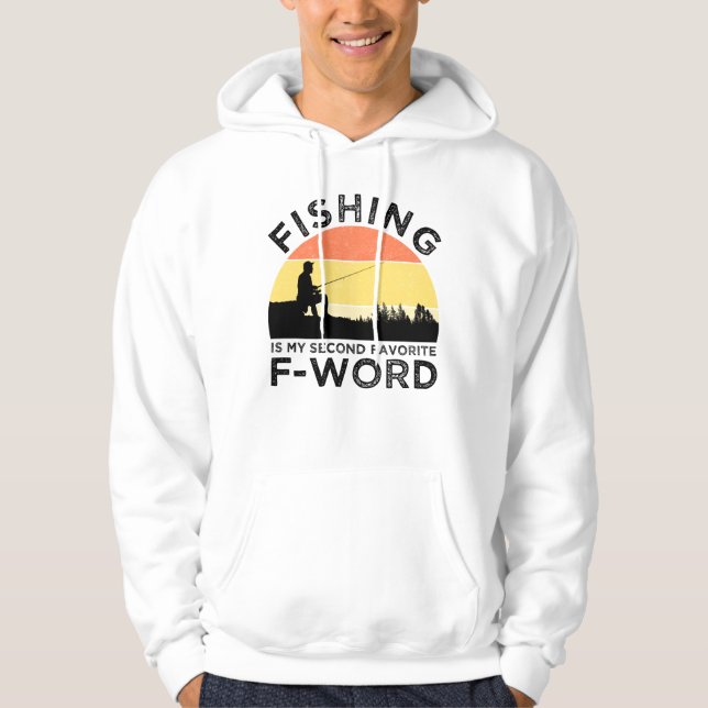 Fishing Is My Second Favorite F-Word Hoodie (Front)