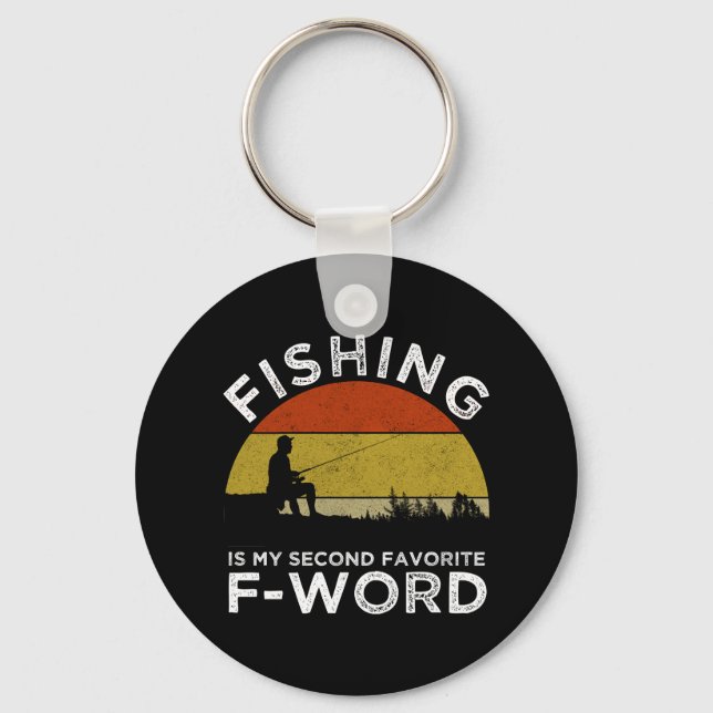 Fishing Is My Second Favorite F-Word Keychain (Front)