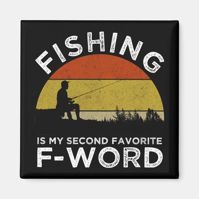 Fishing Is My Second Favorite F-Word Magnet (Front)