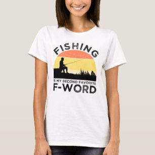 Fishing Is My Second Favorite F-Word T-Shirt
