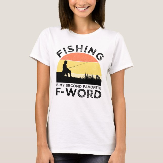 Fishing Is My Second Favorite F-Word T-Shirt (Front)