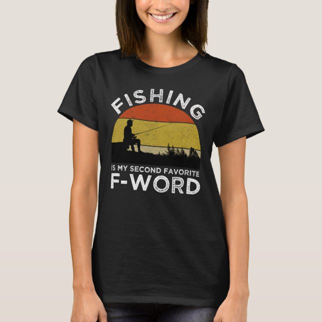 Fishing Is My Second Favorite F-Word T-Shirt (Front)