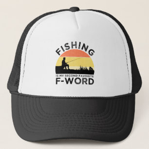 Fishing Is My Second Favorite F-Word Trucker Hat