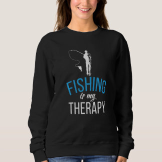 Fishing Is My Therapy Angling Hunting Fishing Sweatshirt