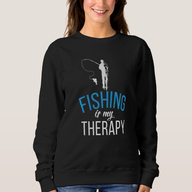 Fishing Is My Therapy Angling Hunting Fishing Sweatshirt (Front)