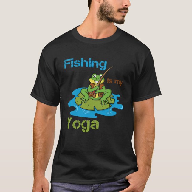 Fishing Is My Yoga Hobby Angler Fishing Frog Angle T-Shirt (Front)