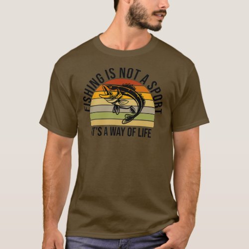 Fishing Is Not A Sport Its A Way Of Life T_Shirt