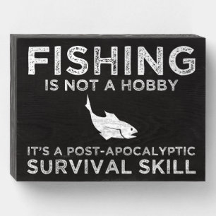 Fishing It's A Post-Apocalyptic Survival Skill Wooden Box Sign