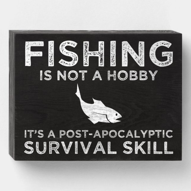Fishing It's A Post-Apocalyptic Survival Skill Wooden Box Sign (Front Horizontal)