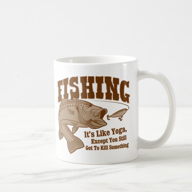 Fishing: It's like Yoga, except you kill something Coffee Mug (Right)