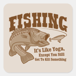 Fishing: It's like Yoga, except you kill something Square Sticker