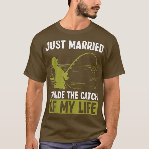 Fishing Just Married I made the catch of my Life F T_Shirt