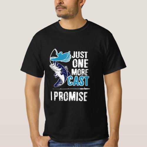 Fishing Just One More Cast I Promise Fishing Lover T_Shirt